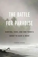 La bataille du paradis : Le surf, le thon et la quête d'une ville pour sauver une vague - The Battle for Paradise: Surfing, Tuna, and One Town's Quest to Save a Wave