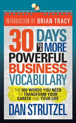 30 jours pour un vocabulaire commercial plus puissant : Les 500 mots dont vous avez besoin pour transformer votre carrière et votre vie - 30 Days to a More Powerful Business Vocabulary: The 500 Words You Need to Transform Your Career and Your Life