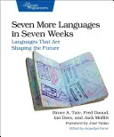 Sept langues supplémentaires en sept semaines : Les langages qui façonnent l'avenir - Seven More Languages in Seven Weeks: Languages That Are Shaping the Future