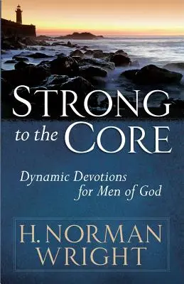 Fort jusqu'à la moelle : Des dévotions dynamiques pour les hommes de Dieu - Strong to the Core: Dynamic Devotions for Men of God