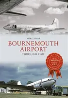 L'aéroport de Bournemouth à travers le temps - Bournemouth Airport Through Time