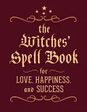 Le livre des sorts des sorcières : Pour l'amour, le bonheur et le succès - The Witches' Spell Book: For Love, Happiness, and Success