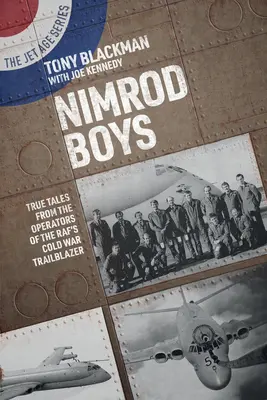 Nimrod Boys : Histoires vraies des opérateurs du Raf's Cold War Trailblazer - Nimrod Boys: True Tales from the Operators of the Raf's Cold War Trailblazer