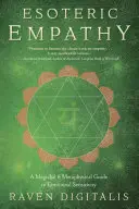 Empathie ésotérique : Un guide magique et métaphysique de la sensibilité émotionnelle - Esoteric Empathy: A Magickal & Metaphysical Guide to Emotional Sensitivity