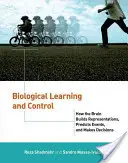Apprentissage et contrôle biologiques : comment le cerveau construit des représentations, prédit des événements et prend des décisions - Biological Learning and Control: How the Brain Builds Representations, Predicts Events, and Makes Decisions