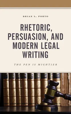 Rhétorique, persuasion et rédaction juridique moderne : La plume est plus puissante - Rhetoric, Persuasion, and Modern Legal Writing: The Pen Is Mightier