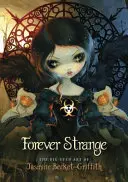 Forever Strange : L'art aux grands yeux de Jasmine Becket-Griffith - Forever Strange: The Big-Eyed Art of Jasmine Becket-Griffith