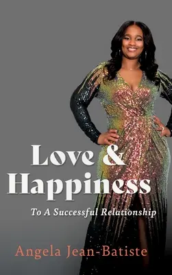 L'amour et le bonheur : Vers une relation réussie - Love & Happiness: To A Successful Relationship