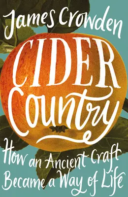 Le pays du cidre - Comment un ancien métier est devenu un mode de vie - Cider Country - How an Ancient Craft Became a Way of Life