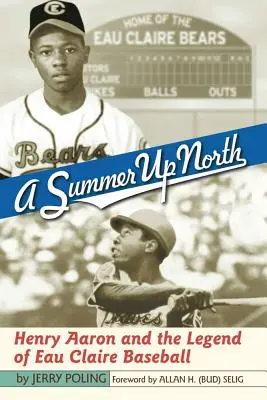 Un été dans le Nord : Henry Aaron et la légende du baseball à Eau Claire - A Summer Up North: Henry Aaron and the Legend of Eau Claire Baseball