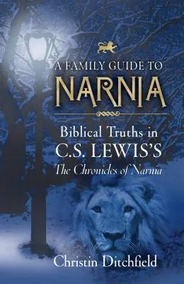 Guide familial de Narnia : Les vérités bibliques dans les Chroniques de Narnia de C.S. Lewis - A Family Guide to Narnia: Biblical Truths in C.S. Lewis's the Chronicles of Narnia