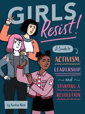 Les filles résistent ! Un guide pour l'activisme, le leadership et le lancement d'une révolution - Girls Resist!: A Guide to Activism, Leadership, and Starting a Revolution