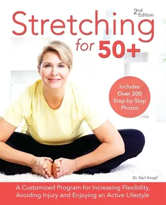 Stretching for 50+ : Un programme personnalisé pour augmenter la flexibilité, éviter les blessures et profiter d'un mode de vie actif. - Stretching for 50+: A Customized Program for Increasing Flexibility, Avoiding Injury and Enjoying an Active Lifestyle