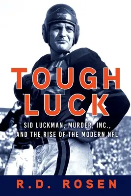 Tough Luck : Sid Luckman, Murder, Inc. et l'émergence de la NFL moderne - Tough Luck: Sid Luckman, Murder, Inc., and the Rise of the Modern NFL