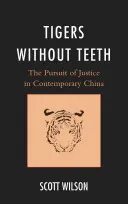 Tigres sans dents : La poursuite de la justice dans la Chine contemporaine - Tigers without Teeth: The Pursuit of Justice in Contemporary China