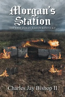 Morgan's Station : Le dernier raid indien dans le Kentucky - Morgan's Station: The Last Indian Raid in Kentucky