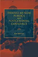 Les publics musulmans swahilis et l'expérience postcoloniale - Swahili Muslim Publics and Postcolonial Experience