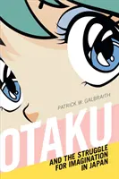 Otaku et lutte pour l'imagination au Japon - Otaku and the Struggle for Imagination in Japan