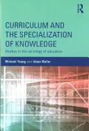 Curriculum et spécialisation des connaissances : Études en sociologie de l'éducation - Curriculum and the Specialization of Knowledge: Studies in the Sociology of Education