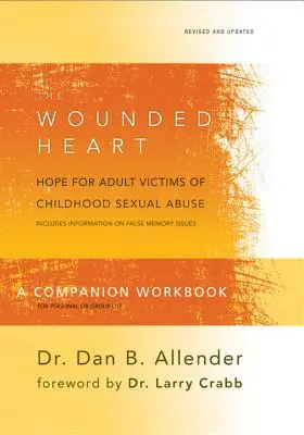 Le cahier d'accompagnement du cœur blessé : L'espoir pour les adultes victimes d'abus sexuels dans l'enfance - The Wounded Heart Companion Workbook: Hope for Adult Victims of Childhood Sexual Abuse