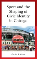 Le sport et la formation de l'identité civique à Chicago - Sport and the Shaping of Civic Identity in Chicago