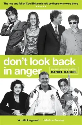 Don't Look Back in Anger : L'ascension et la chute de l'Angleterre cool, racontées par ceux qui y étaient - Don't Look Back in Anger: The Rise and Fall of Cool Britannia, Told by Those Who Were There