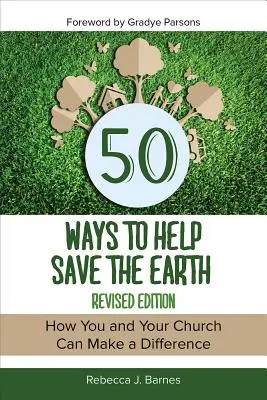 50 façons de sauver la Terre, édition révisée - 50 Ways to Help Save the Earth, Revised Edition