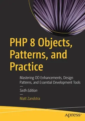 PHP 8 Objects, Patterns, and Practice : Maîtriser les améliorations, les modèles de conception et les outils de développement essentiels de Oo - PHP 8 Objects, Patterns, and Practice: Mastering Oo Enhancements, Design Patterns, and Essential Development Tools