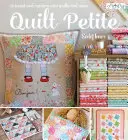 Quilt Petite : 18 mini-quilts doux et modernes et plus encore - Quilt Petite: 18 Sweet and Modern Mini Quilts and More