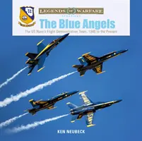 Les Blue Angels : L'équipe de démonstration aérienne de la marine américaine, de 1946 à nos jours - The Blue Angels: The US Navy's Flight Demonstration Team, 1946 to the Present