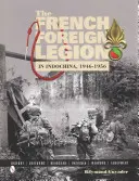 La Légion étrangère française en Indochine, 1946-1956 - The French Foreign Legion in Indochina, 1946-1956