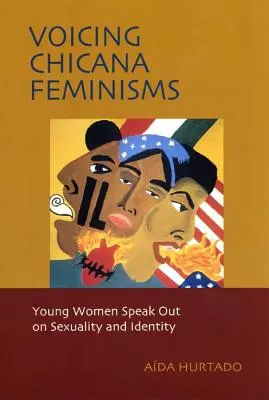 Voicing Chicana Feminisms : De jeunes femmes s'expriment sur la sexualité et l'identité - Voicing Chicana Feminisms: Young Women Speak Out on Sexuality and Identity