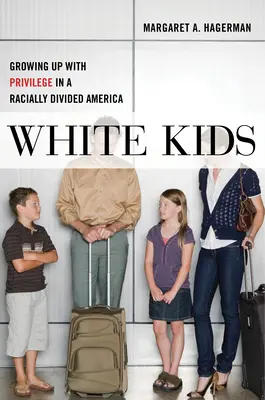 Les enfants blancs : Grandir avec des privilèges dans une Amérique divisée par la race - White Kids: Growing Up with Privilege in a Racially Divided America