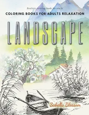 Livres de coloriage de paysages pour adultes : relaxation. Livres de coloriage réalistes pour adultes : Thérapie calmante et livre de coloriage anti-stress. - Landscape coloring books for adults relaxation. Realistic coloring books for adults: Calming therapy an anti-stress coloring book