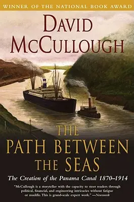 Le chemin entre les mers : la création du canal de Panama, 1870-1914 - The Path Between the Seas: The Creation of the Panama Canal, 1870-1914