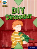 Projet X Origines : Fascicule orange, niveau 6 d'Oxford : DIY Dinosaur - Project X Origins: Orange Book Band, Oxford Level 6: DIY Dinosaur