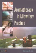 L'aromathérapie dans la pratique des sages-femmes - Aromatherapy in Midwifery Practice