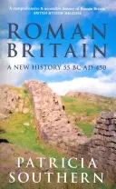 La Grande-Bretagne romaine : Une nouvelle histoire 55 av. J.-C. - 450 ap. - Roman Britain: A New History 55 BC-AD 450