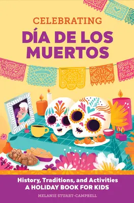 Célébrer le jour des morts : histoire, traditions et activités - un livre de vacances pour les enfants - Celebrating Da de Los Muertos: History, Traditions, and Activities - A Holiday Book for Kids