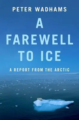 L'adieu à la glace : Un rapport de l'Arctique - A Farewell to Ice: A Report from the Arctic