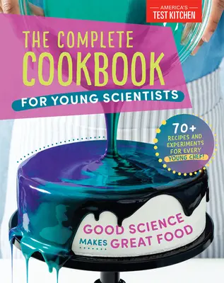 Le livre de cuisine complet pour les jeunes scientifiques : Good Science Makes Great Food : 70+ Recipes, Experiments, & Activities (en anglais) - The Complete Cookbook for Young Scientists: Good Science Makes Great Food: 70+ Recipes, Experiments, & Activities