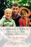 Losing Clive to Younger Onset Dementia (Perdre Clive à cause d'une démence précoce) : L'histoire d'une famille - Losing Clive to Younger Onset Dementia: One Family's Story