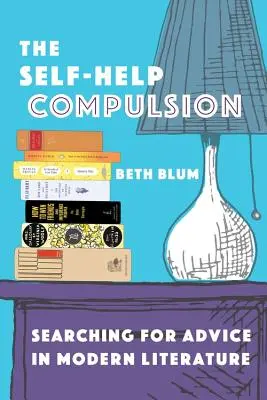 La compulsion d'entraide : La recherche de conseils dans la littérature moderne - The Self-Help Compulsion: Searching for Advice in Modern Literature