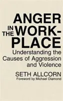 La colère sur le lieu de travail : Comprendre les causes de l'agressivité et de la violence - Anger in the Workplace: Understanding the Causes of Aggression and Violence