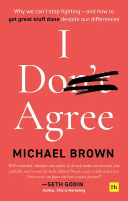 Je ne suis pas d'accord : Pourquoi nous ne pouvons pas arrêter de nous disputer - et comment accomplir de grandes choses malgré nos différences - I Don't Agree: Why We Can't Stop Fighting - And How to Get Great Stuff Done Despite Our Differences