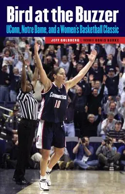 Bird at the Buzzer : UConn, Notre Dame et un classique du basket-ball féminin - Bird at the Buzzer: UConn, Notre Dame, and a Women's Basketball Classic