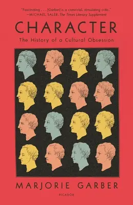 Le personnage : L'histoire d'une obsession culturelle - Character: The History of a Cultural Obsession