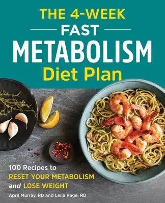 Le plan de régime à métabolisme rapide de 4 semaines : 100 recettes pour réinitialiser votre métabolisme et perdre du poids - The 4-Week Fast Metabolism Diet Plan: 100 Recipes to Reset Your Metabolism and Lose Weight