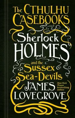 Les Cahiers de Cthulhu - Sherlock Holmes et les diables de mer du Sussex - The Cthulhu Casebooks - Sherlock Holmes and the Sussex Sea-Devils