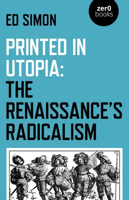 Imprimé en Utopie : Le radicalisme de la Renaissance - Printed in Utopia: The Renaissance's Radicalism